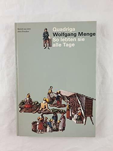 So lebten sie alle Tage: Bericht aus dem alten Preußen