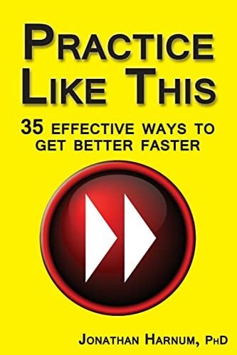 Practice Like This!: 35 Effective Ways to Get Better Faster Practice Like This!: 35 Effective Ways to Get Better Faster