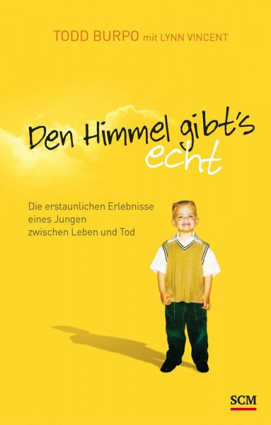 Den Himmel gibt's echt: Die erstaunlichen Erlebnisse eines Jungen zwischen Leben und Tod
