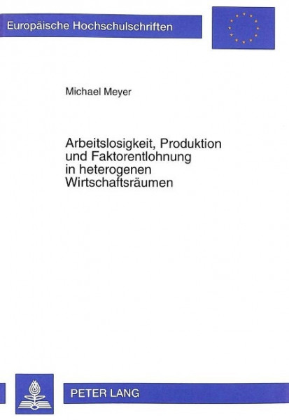 Arbeitslosigkeit, Produktion und Faktorentlohnung in heterogenen Wirtschaftsräumen