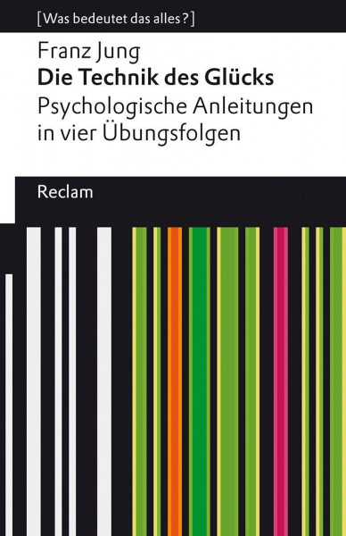 Die Technik des Glücks. Psychologische Anleitungen in vier Übungsfolgen