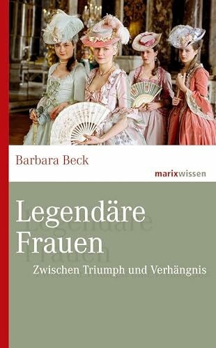 Legendäre Frauen: Zwischen Triumph und Verhängnis (marixwissen)