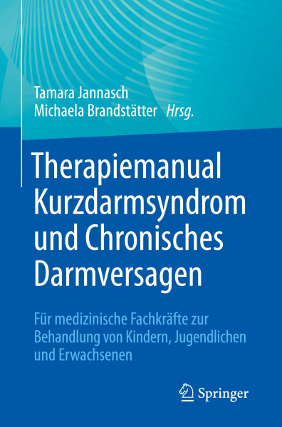 Therapiemanual Kurzdarmsyndrom und Chronisches Darmversagen: Für medizinische Fachkräfte zur Behandlung von Kindern, Jugendlichen und Erwachsenen