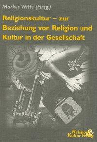 Religionskultur - zur Beziehung von Religion und Kultur in der Gesellschaft