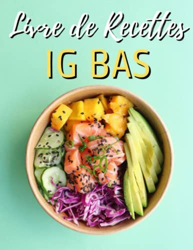 Livres De Recettes Ig Bas: 50 Recettes Rapides Et Saines Que Vous Voudrez Manger