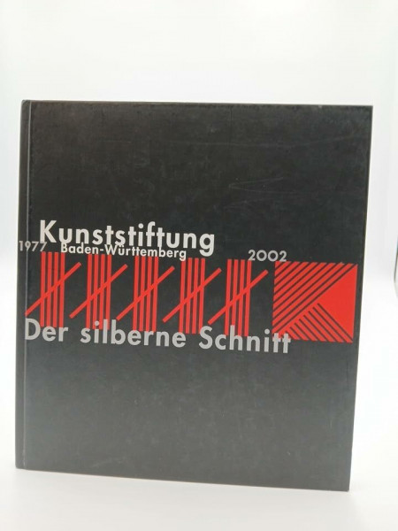 Der silberne Schnitt - 25 Jahre Kunststiftung Baden-Württemberg