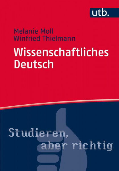 Wissenschaftliches Deutsch: Verstehen, schreiben, sprechen (Studieren, aber richtig)