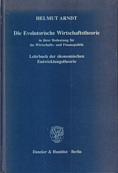Die Evolutorische Wirtschaftstheorie in ihrer Bedeutung für die Wirtschafts- und Finanzpolitik. Lehrbuch der ökonomischen Entwicklungstheorie.