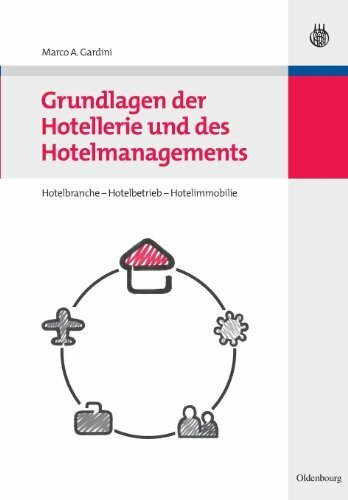 Grundlagen der Hotellerie und des Hotelmanagements: Hotelbranche - Hotelbetrieb - Hotelimmobilie
