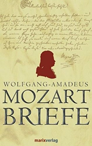 marix Verlag ein Imprint von Verlagshaus Römerweg Mozart-Briefe. Adieu.tausend Küsse, Und Dem Lacci Bacci Tausend Ohrfeigen