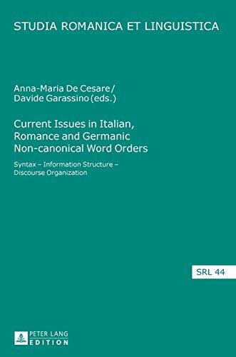 Current Issues in Italian, Romance and Germanic Non-canonical Word Orders: Syntax – Information Structure – Discourse Organization (Studia Romanica et Linguistica, Band 44)