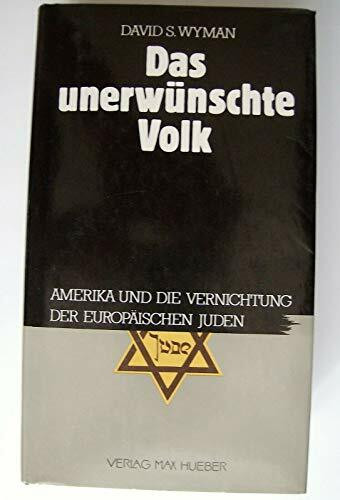 Das unerwünschte Volk: Amerika und die Vernichtung der europäischen Juden