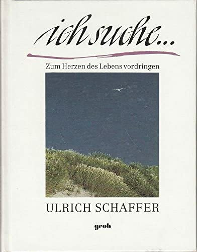 Ich suche...: Zum Herzen des Lebens vordringen