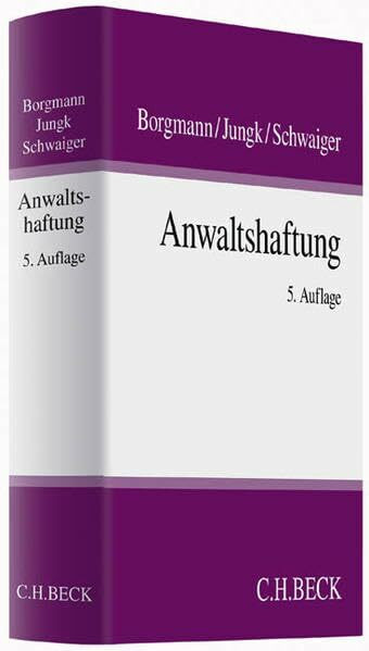 Anwaltshaftung: Systematische Darstellung der Rechtsgrundlagen für die anwaltliche Berufstätigkeit