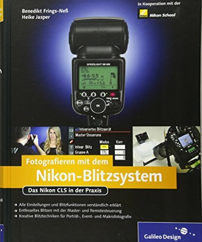 Fotografieren mit dem Nikon-Blitzsystem: Technik verstehen und Bilder kreativ gestalten! (Galileo Design)