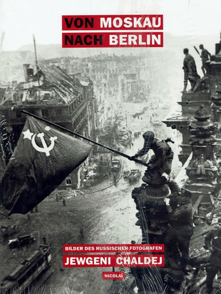 Jewgeni Chaldej: Von Moskau nach Berlin. Bilder des russischen Fotografen Jewgeri Chaldej