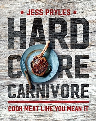 Hardcore Carnivore: Cook Meat Like You Mean it Hardcore Carnivore: Cook Meat Like You Mean it