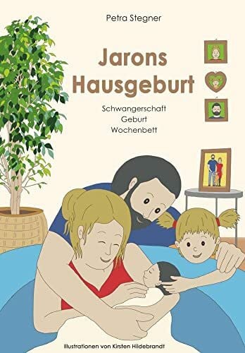 Jarons Hausgeburt: Schwangerschaft - Geburt - Wochenbett