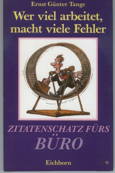 Wer viel arbeitet, macht viele Fehler. Zitatenschatz fürs Büro