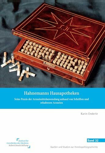 Hahnemanns Hausapotheken: Seine Praxis der Arzneimittelanwendung anhand von Schriften und erhaltenen Arzneien