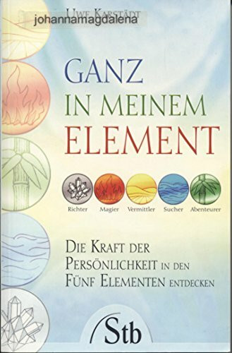 Ganz in meinem Element: Die Kraft der Persönlichkeit in den Fünf Elementen entdecken