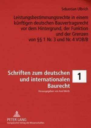 Leistungsbestimmungsrechte in einem künftigen deutschen Bauvertragsrecht vor dem Hintergrund, der Fu