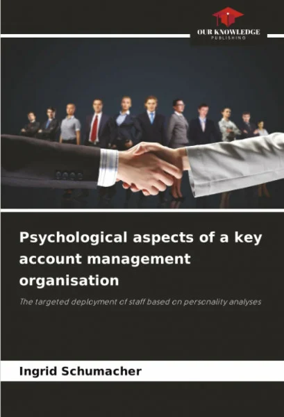 Psychological aspects of a key account management organisation: The targeted deployment of staff based on personality analyses