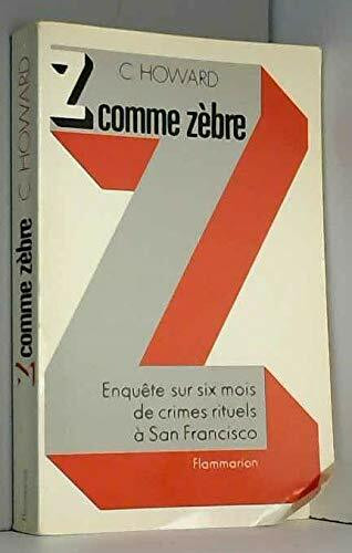 Z...comme zebre: - TRADUIT DE L'AMERICAIN ENQUETE SUR SIX MOIS DE CRIMES RITUELS A SAN FRANCISCO