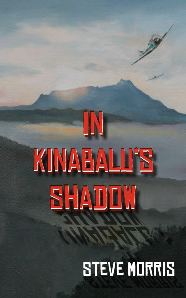 In Kinabalu's Shadow: A Novel Set in the Wilds of Borneo Before and During the Second World War
