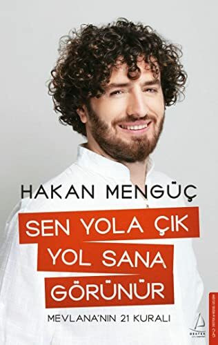 Sen Yola Cik Yol Sana Görünür: Mevlana'nin 21 Kurali