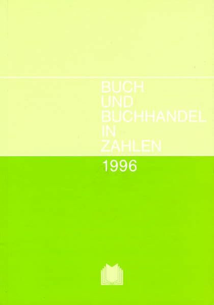 Buch und Buchhandel in Zahlen 1996: Zahlen für den Buchhandel (Buch und Buchhandel in Zahlen / Zahlen für den Buchhandel)