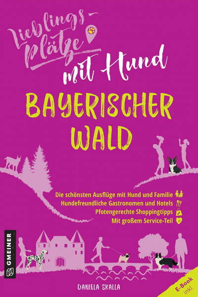 Lieblingsplätze mit Hund Bayerischer Wald: Aktual. Nachauflage 2022 (Lieblingsplätze im GMEINER-Verlag)