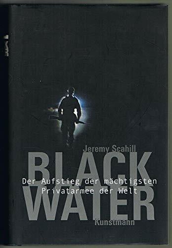 Blackwater: Der Aufstieg der mächtigsten Privatarmee der Welt