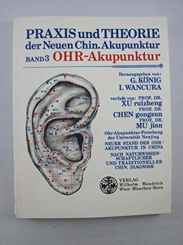 Praxis und Theorie der neuen chinesischen Akupunktur / Ohr-Akupunktur