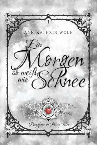 Ein Morgen so weiß wie Schnee: Daughter of Fairy Tales: Eine märchenhafte Romantasy über eine dunkle Prophezeiung und eine wahre Liebe, die nicht sein darf.