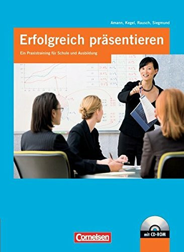 Erfolgreich präsentieren: Ein Praxistraining für Schule und Ausbildung: Schülerbuch mit CD-ROM