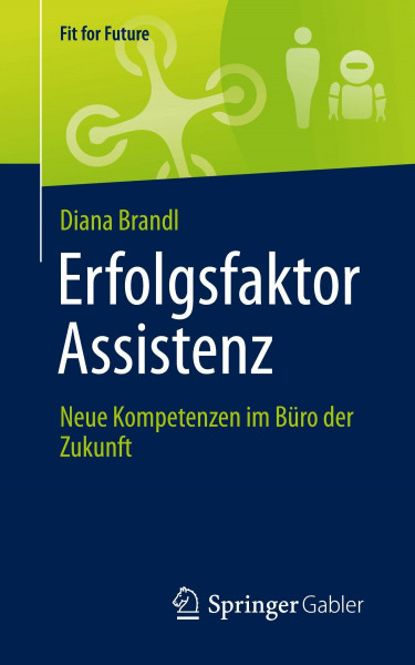 Erfolgsfaktor Assistenz: Neue Kompetenzen im Büro der Zukunft (Fit for Future)