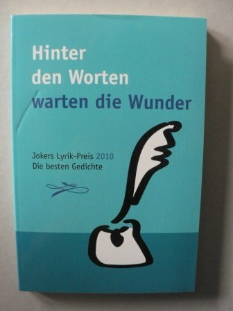 Hinter den Worten warten die Wunder. Jokers-Lyrik-Preis 2010. Die besten Gedichte.