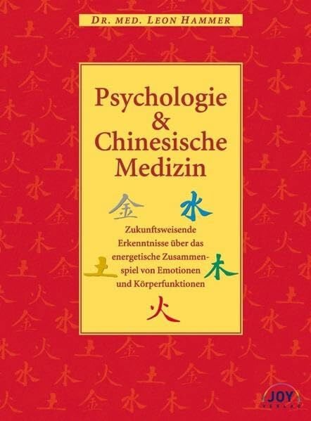 Psychologie & Chinesische Medizin: Zukunftsweisende Erkenntnisse über das energetische Zusammenspiel von Emotionen und Körperfunktionen