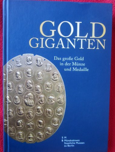 Goldgiganten: Das große Geld in der Münze und Medaille