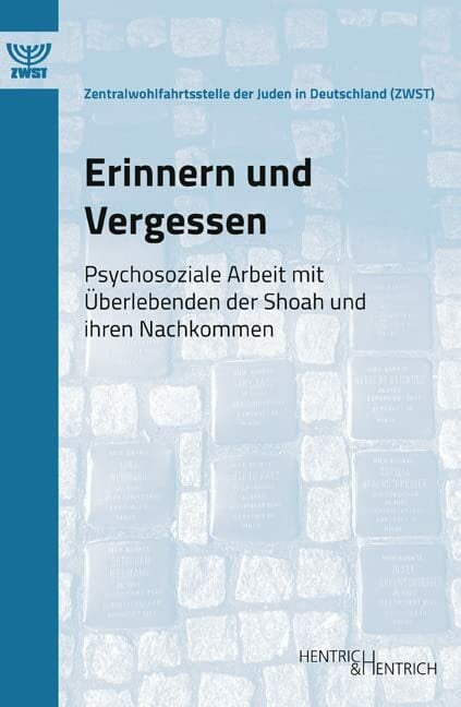 Erinnern und Vergessen: Psychosoziale Arbeit mit Überlebenden der Shoah und ihren Nachkommen (Schriftenreihe der Zentralwohlfahrtsstelle der Juden in... Erinnern und Vergessen: Psychosoziale Arbeit mit Überlebenden der Shoah und ihren Nachkommen (Schriftenreihe der Zentralwohlfahrtsstelle der Juden in Deutschland (ZWST))