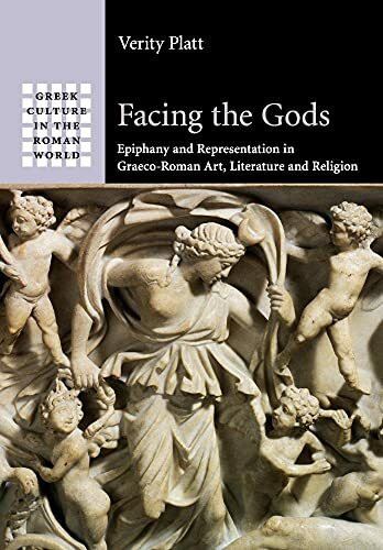 Facing the Gods: Epiphany and Representation in Graeco-Roman Art, Literature and Religion (Greek Culture in the Roman World)