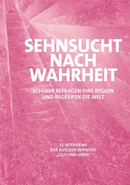 Sehnsucht nach Wahrheit: Schüler befragen Ihre Region und begreifen die Welt