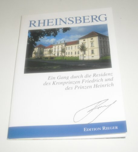 Rheinsberg – Ein Gang durch die Residenz des Kronprinzen Friedrich und des Prinzen Heinrich: Ein aktueller Führer