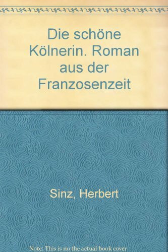 Die schöne Kölnerin: Roman aus der Franzosenzeit