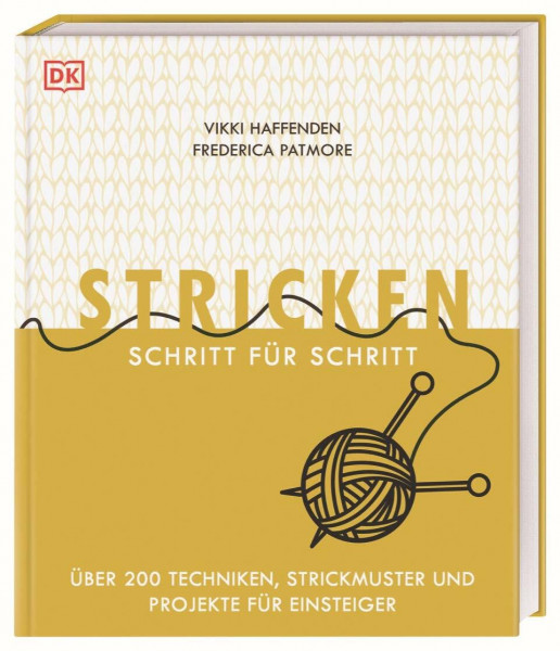 Stricken Schritt für Schritt: Über 200 Techniken, Strickmuster und Projekte für Einsteiger
