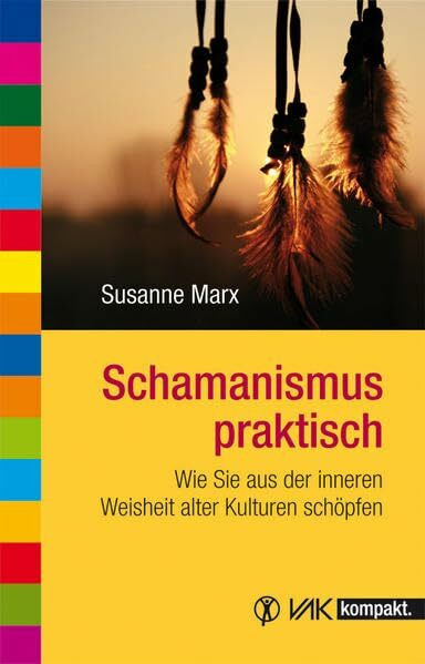 Schamanismus praktisch: Wie Sie aus der inneren Weisheit alter Kulturen schöpfen (vak kompakt)