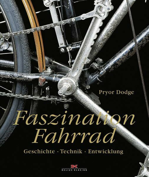 Faszination Fahrrad: Geschichte – Technik – Entwicklung: Geschichte, Technik, Entwicklung. Vorw. v. Hans-Erhard Lessing