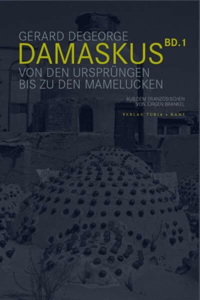 Damaskus: Von den Anfängen bis zu den Mamelucken: Von den Anfängen bis zu den Mameluken