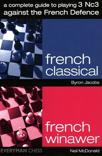 A Complete Guide to Playing 3 Nc3 Against the French Defence: French Classical / Frence Winawer (Everymans Chess)